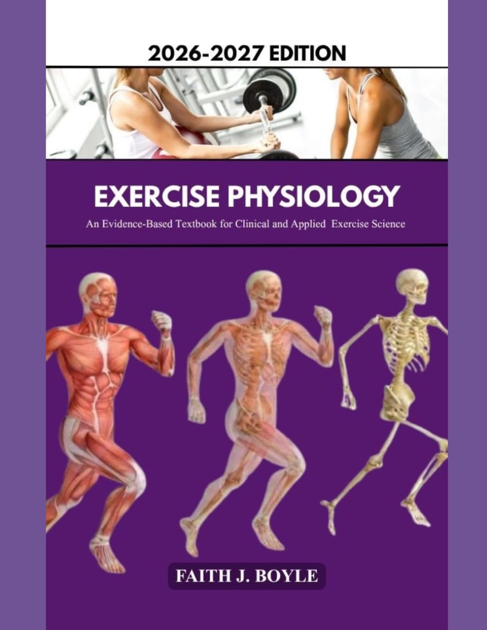 EXERCISE PHYSIOLOGY 2026–2027 EDITION: An Evidence-Based Textbook for Clinical and Applied Exercise Science
