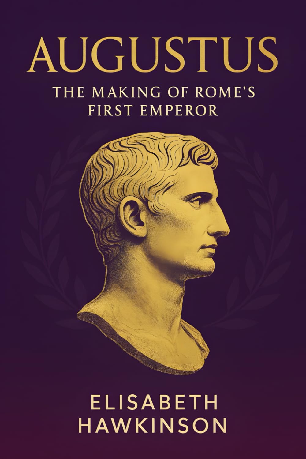 Augustus: The Making of Rome’s First Emperor (Historical Biographies)