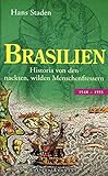 Brasilien: Historia von den nackten, wilden Menschenfressern - Hans Staden 