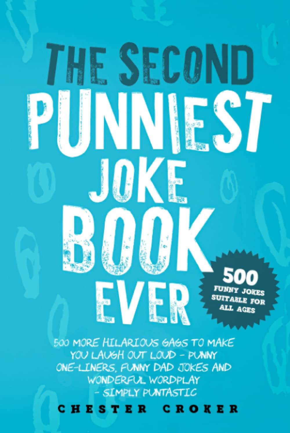 The Second Punniest Joke Book Ever: 500 More Hilarious Gags To Make You Laugh Out Loud - Punny One-Liners, Funny Dad Jokes and Wonderful Wordplay - Simply Puntastic (Puns Galore)