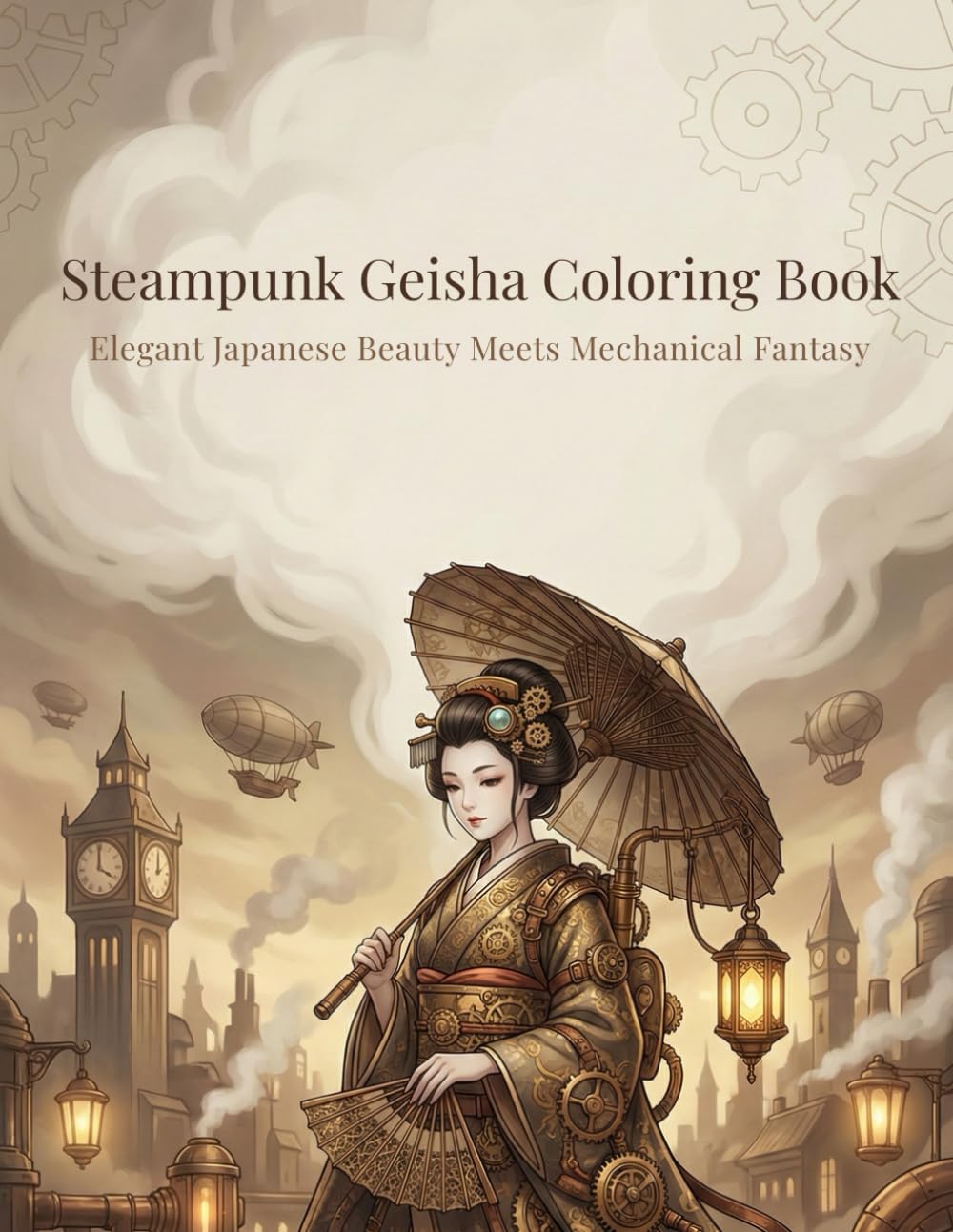 Steampunk Geisha Coloring Book: Elegant Japanese Beauty Meets Mechanical Fantasy