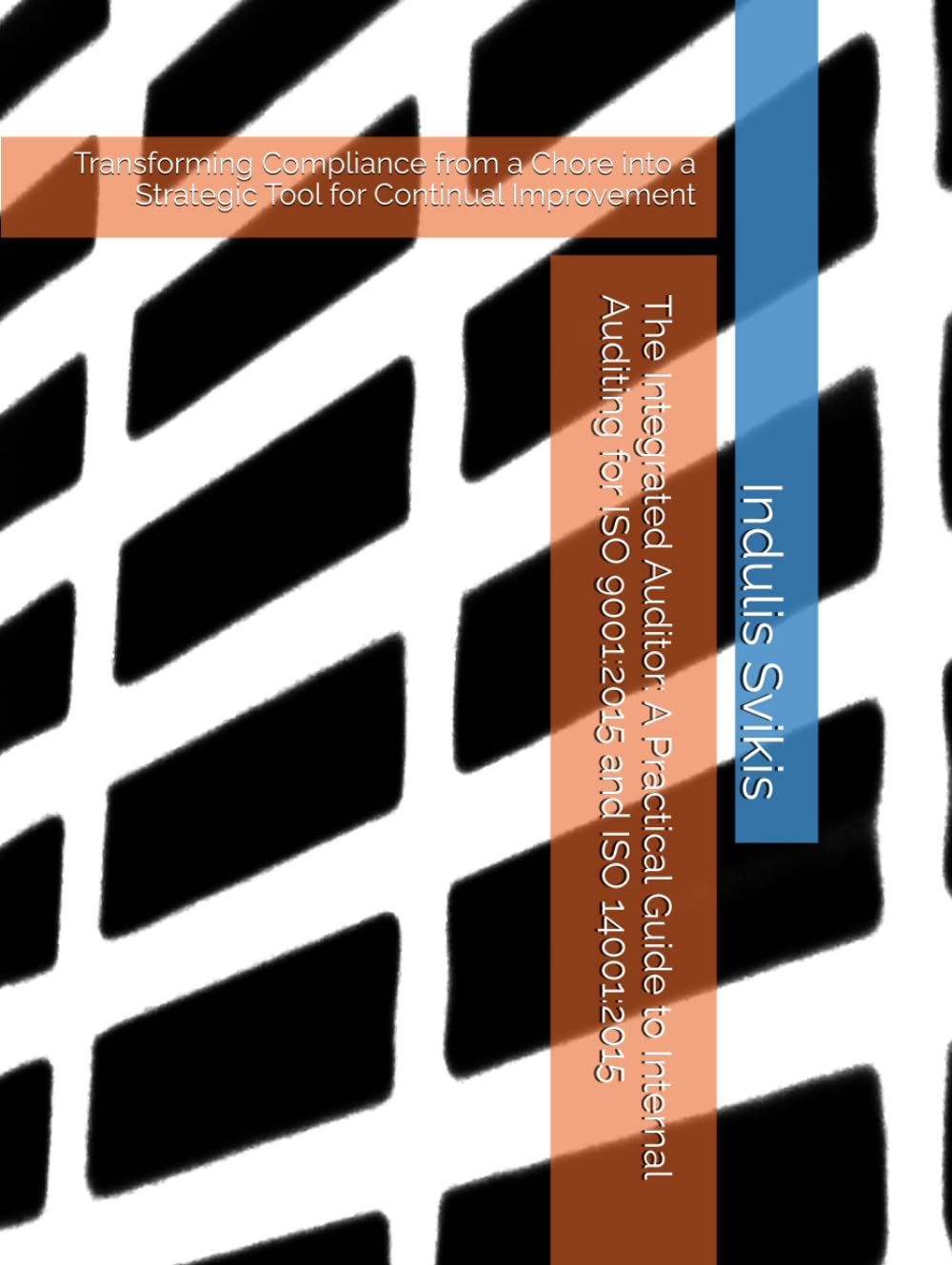 The Integrated Auditor: A Practical Guide to Internal Auditing for ISO 9001:2015 and ISO 14001:2015: Transforming Compliance from a Chore into a Strategic Tool for Continual Improvement