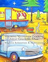 Wyoming Wildlife & Camping Adult Coloring Book: Western Relaxation & Meditation Deluxe Edition (Color Wyoming) (Volume 2) 099745542X Book Cover