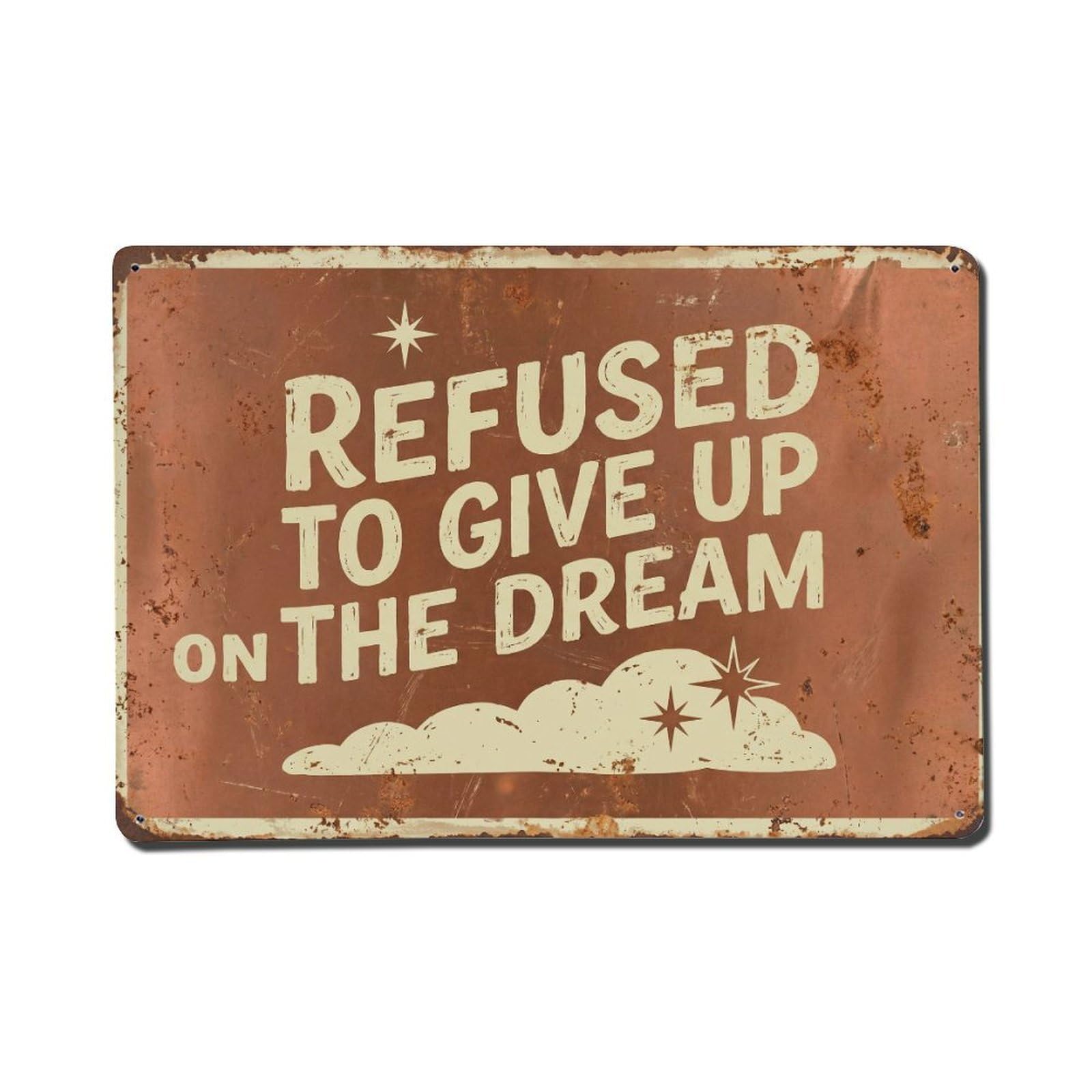 Refused Give Up Dream Retro Motivational Slogans 2 Metal Tin Sign Plaque Wall Decor for Cafe, Club Bar, Office, Home Garden Metal Poster 8x12Inch