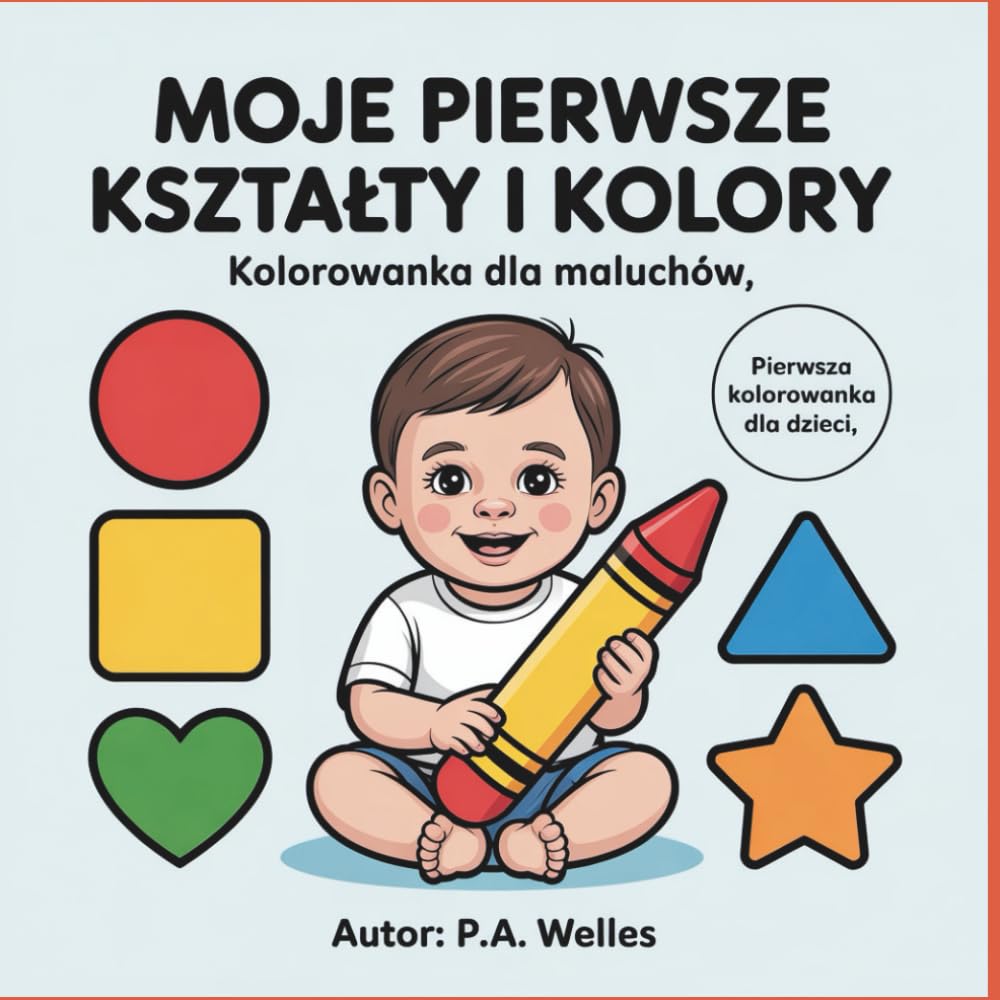 Moje pierwsze kształty i kolory: Pierwsza edukacyjna kolorowanka z kolorami i kształtami dla dzieci 2–4 lata