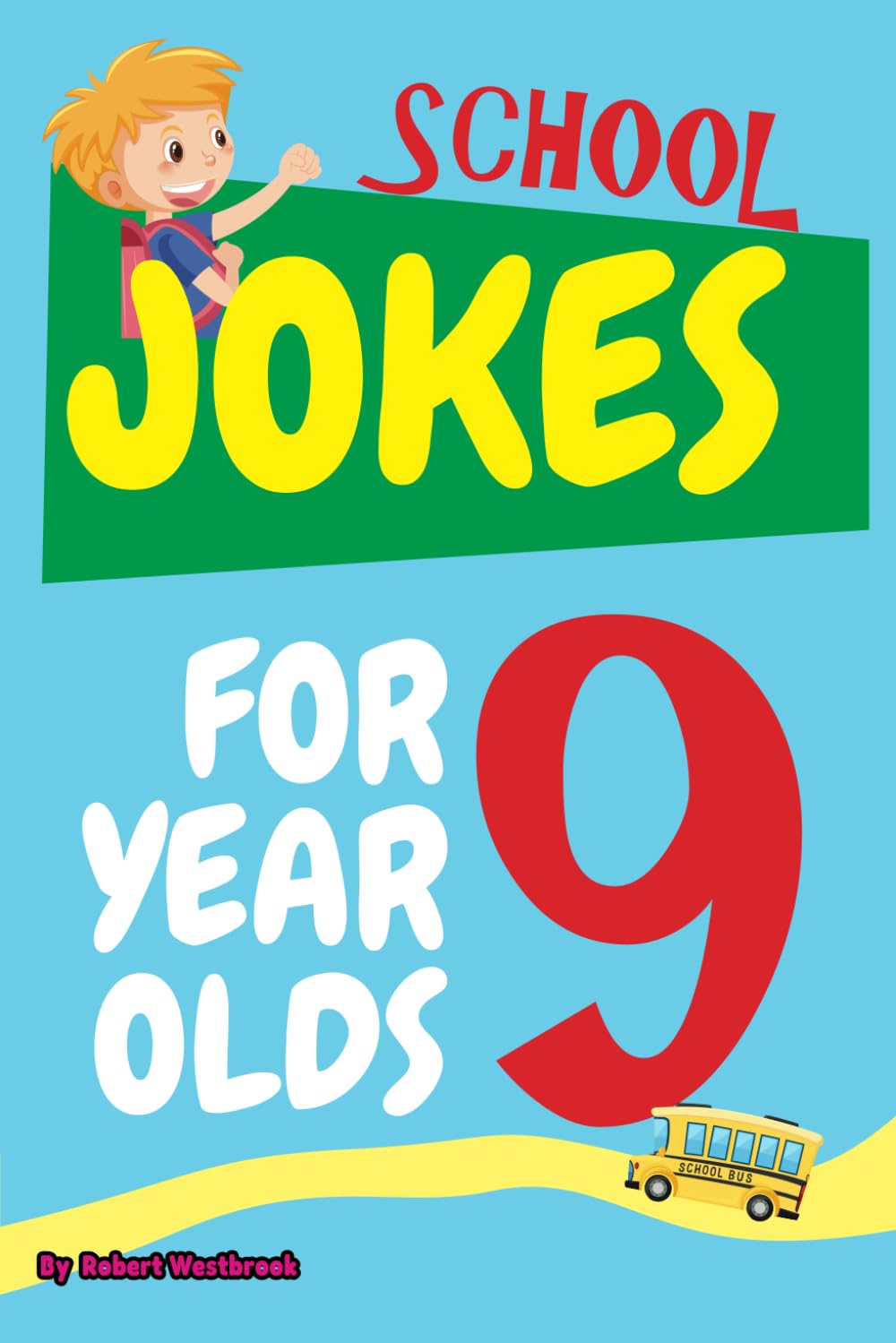School Jokes for 9 Year Olds: 150 Hilarious Jokes and Knock-Knock Jokes About Teachers, Classmates, Recess, Homework, and More!