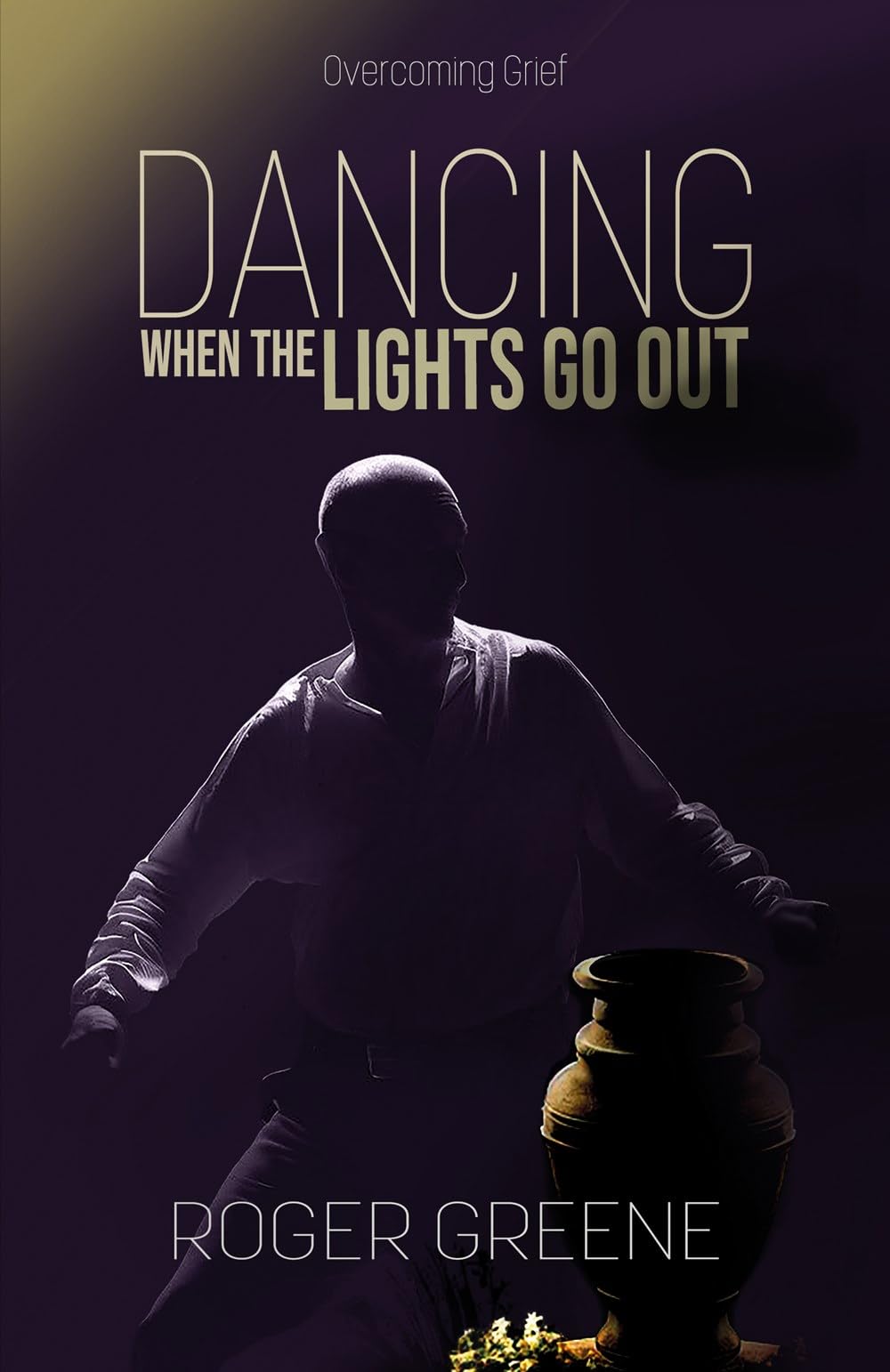 Dancing When the Lights Go Out: Overcoming Grief By Greene, Roger Roger Greene,