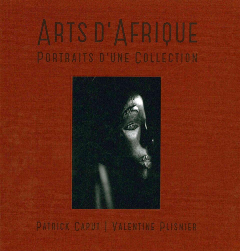 Arts d'Afrique: Portraits d'une collection | Beau livre d'art de prestige