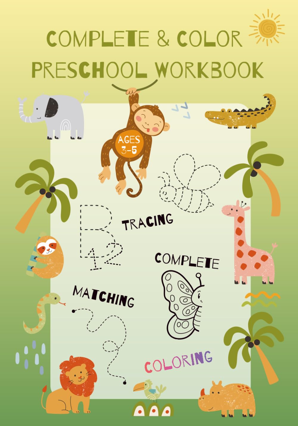 Complete & Color Preschool Workbook: A Step-By-Step Tracing, Matching & Coloring Activity Book for Ages 3–5 to Build Fine Motor Skills and Kindergarten Readiness — Stress-Free and Screen-Free