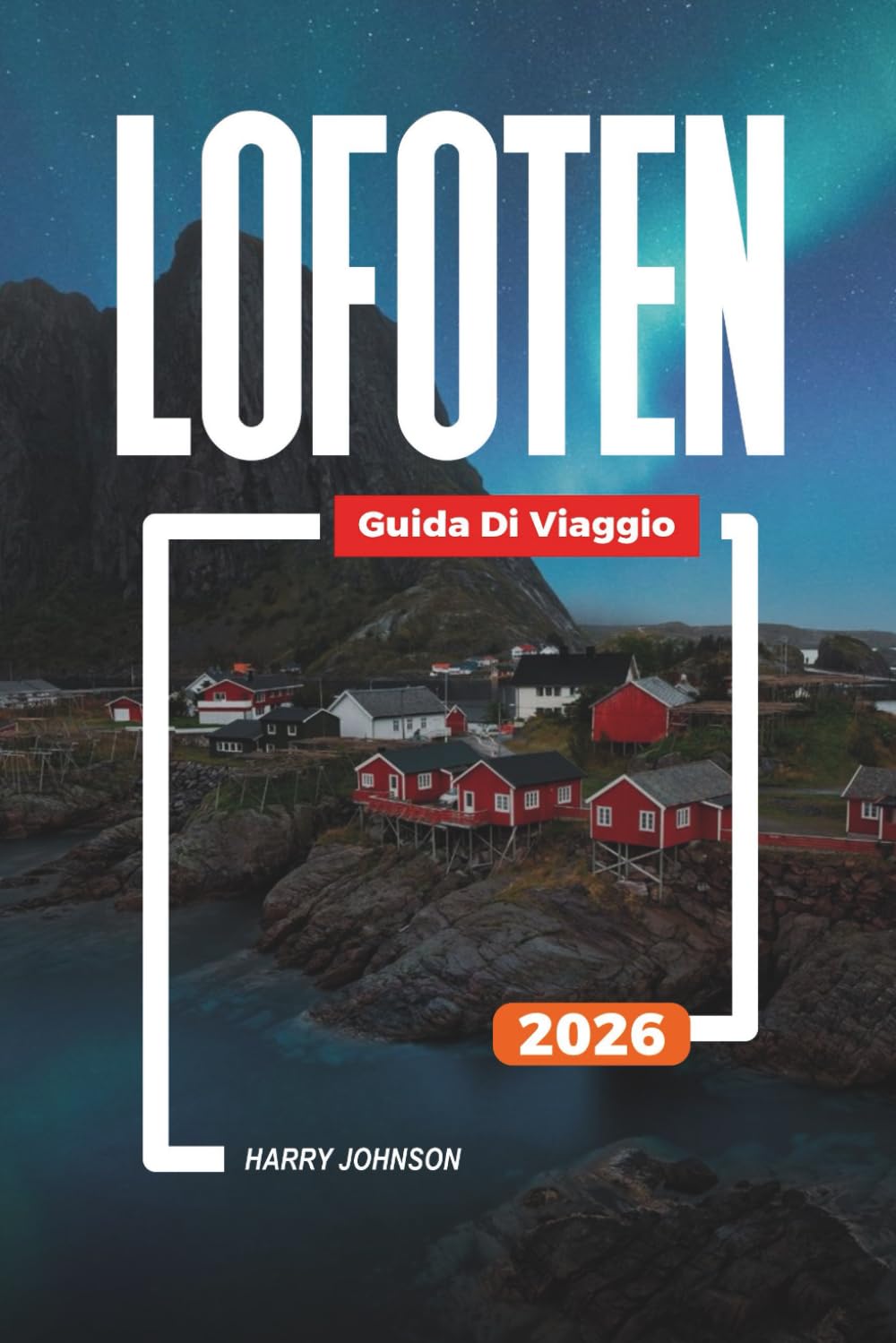 GUIDA DI VIAGGIO LOFOTEN 2026: Scopri gemme nascoste, monumenti storici, consigli di viaggio ed esperienze di vacanza indimenticabili