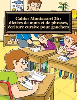 Paperback Cahier Montessori 2b : dictées de mots et de phrases, écriture cursive pour gauchers: Conforme aux programmes CP, CE1 et CE2 (Collection Le français par moi-même) (French Edition) [French] Book