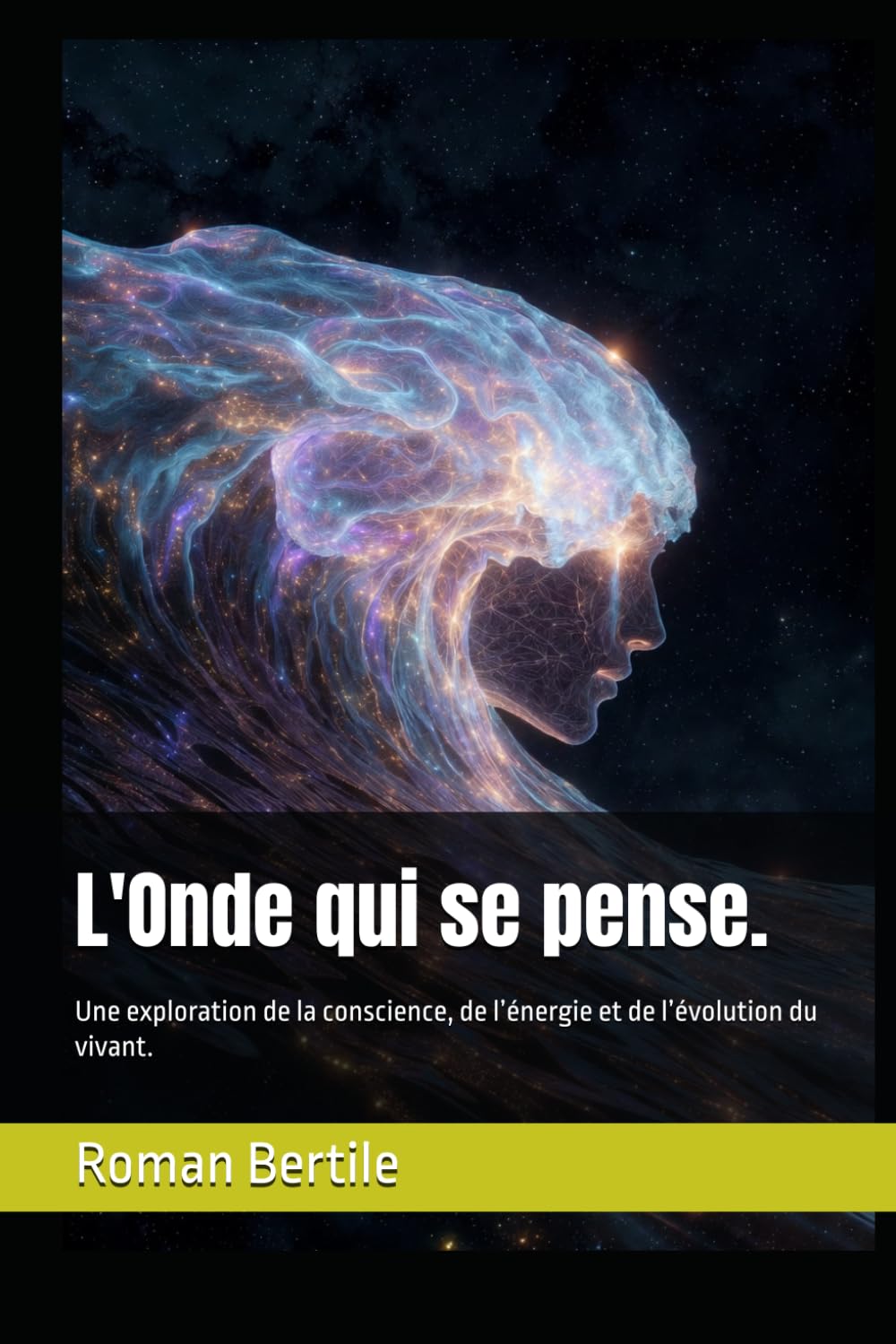 L'Onde qui se pense.: Une exploration de la conscience, de l’énergie et de l’évolution du vivant.