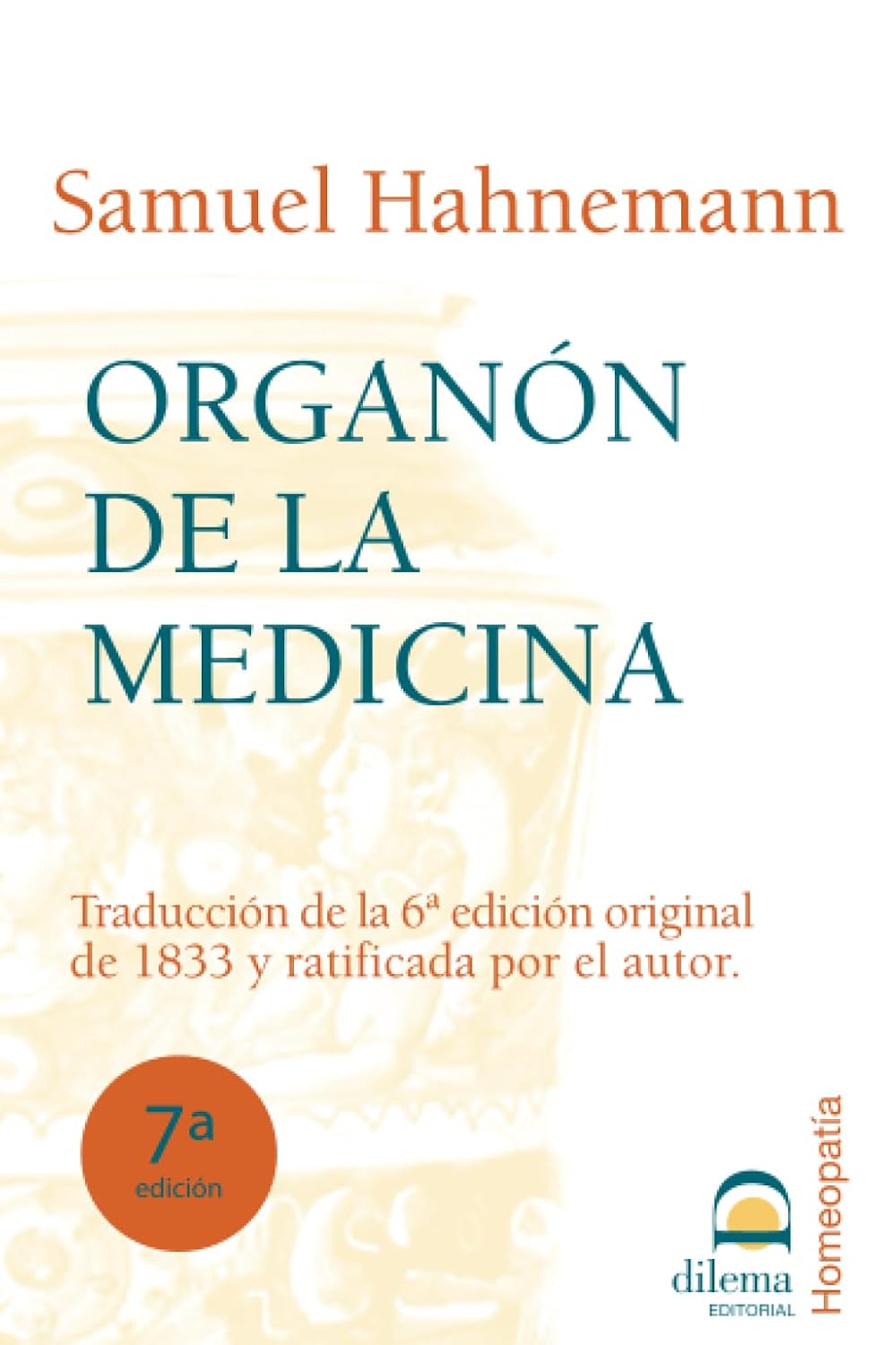 El Organón de la Medicina: Traducción de la 6ª edición original de 1833 y ratificada por el autor (Spanish Edition)