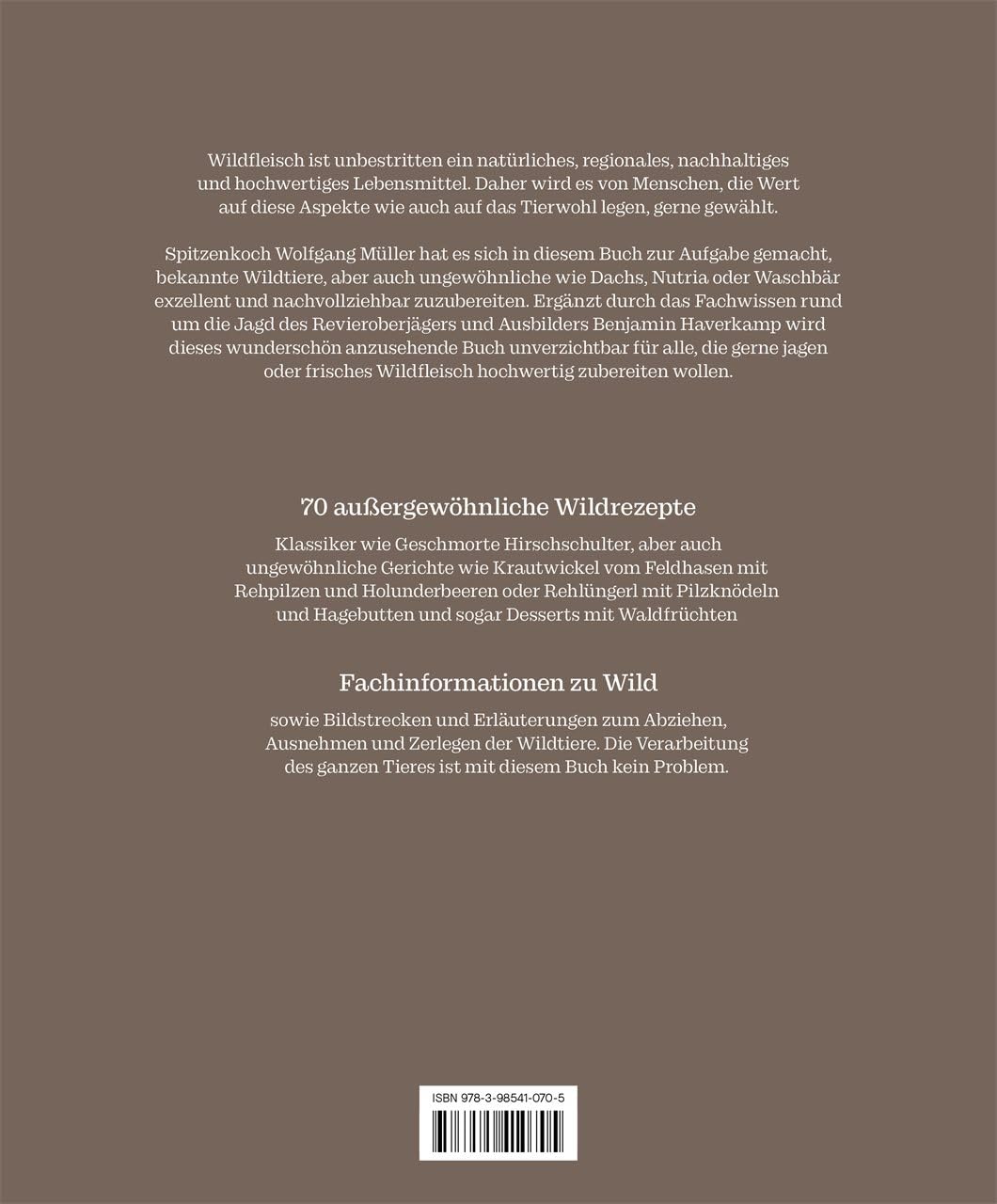 Wild: Nose to Tail. 70 außergewöhnliche Wildrezepte von Spitzenkoch Wolfgang Müller und Profi-Know-how zum fachgerechten Umgang mit frischem Wildbret
