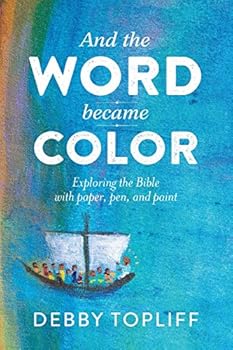Paperback And the Word Became Color: Exploring the Bible with Paper, Pen, and Paint Book