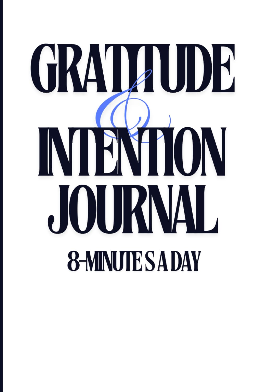 Gratitude & Intention Journal ( 8 Minutes A Day ): Track Wake Time & Off Device / Daily Quotes / Set Daily Intention / Quick Visual Exercise and End of Day 3 Wins