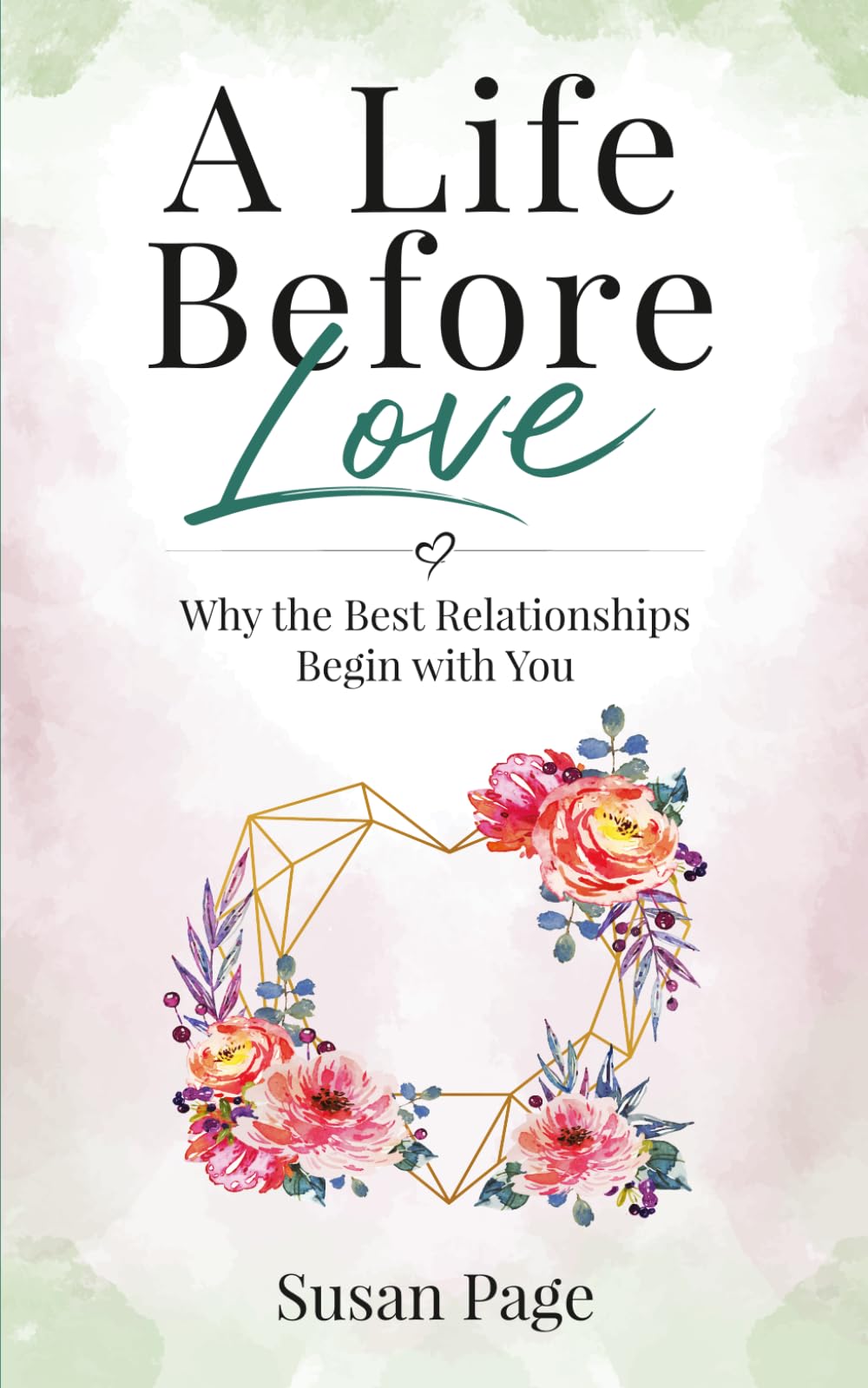 A Life Before Love: Why the Best Relationships Begin with You