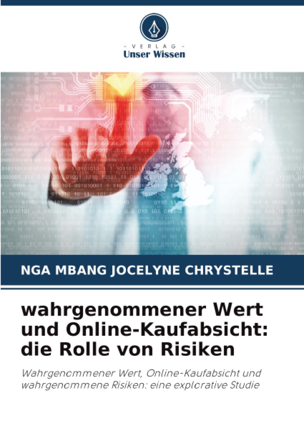 wahrgenommener Wert und Online-Kaufabsicht: die Rolle von Risiken: Wahrgenommener Wert, Online-Kaufabsicht und wahrgenommene Risiken: eine explorative Studie