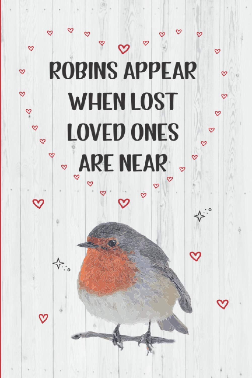 Robins Appear When Lost Loved Ones Are Near: Sentimental Phrase Lined Paper Journal Notebook Gift Idea
