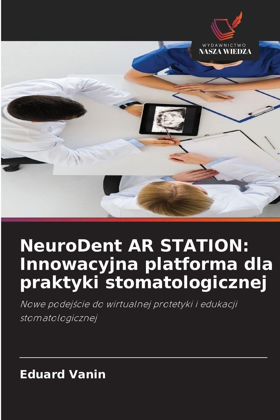NeuroDent AR STATION: Innowacyjna platforma dla praktyki stomatologicznej: Nowe podej¿cie do wirtualnej protetyki i edukacji stomatologicznej
