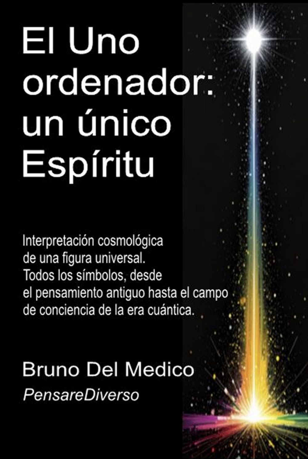 El Uno ordenador: un único Espíritu: Interpretación cosmológica de una figura universal. Todos los símbolos, desde el pensamiento antiguo hasta el ... de Bruno Del Medico en español.)
