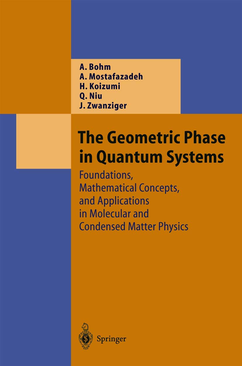 The Geometric Phase in Quantum Systems: Foundations, Mathematical Concepts, and Applications in Molecular and Condensed Matter Physics (Theoretical and Mathematical Physics)