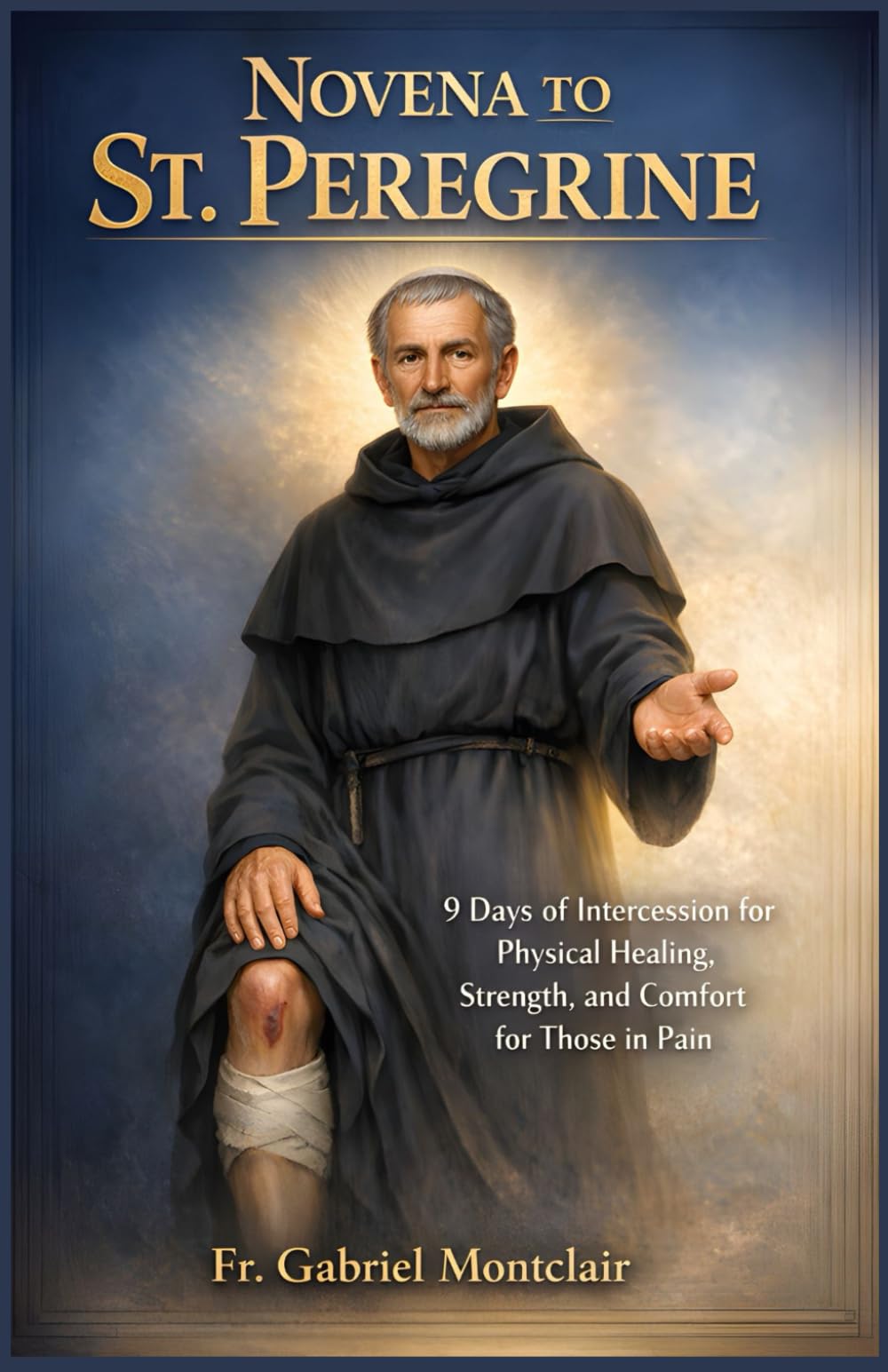 Novena to St. Peregrine: 9 Days of Intercession for Physical Healing, Strength, and Comfort for Those in Pain (The Eternal Hope & Healing Novenas)