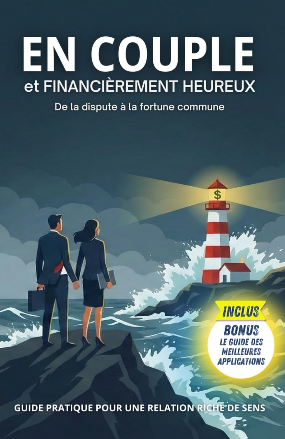 EN COUPLE ET FINANCIÈREMENT HEUREUX: De la dispute à la fortune commune : La méthode pour s'enrichir et s'aimer durablement.