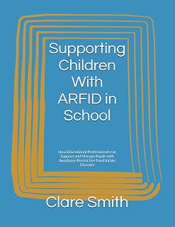 Understanding Avoidance Restrictive Food Intake Disorder in School Children:: A guide for parents and educators