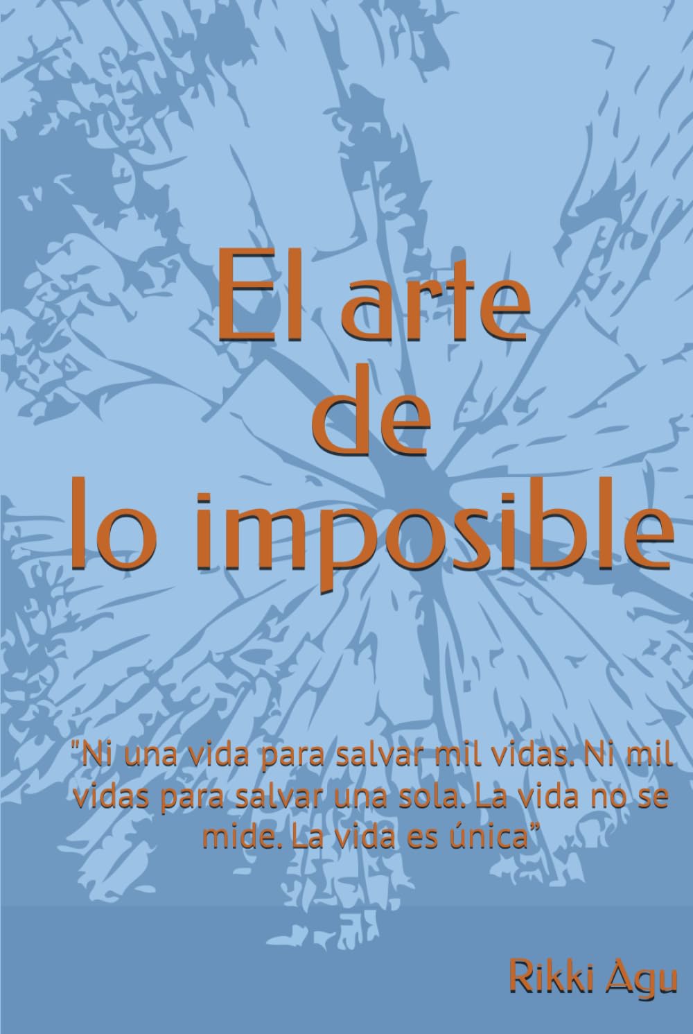 El arte de lo imposible: "Ni una vida para salvar mil vidas. Ni mil vidas para salvar una sola. La vida no se mide. La vida es única”