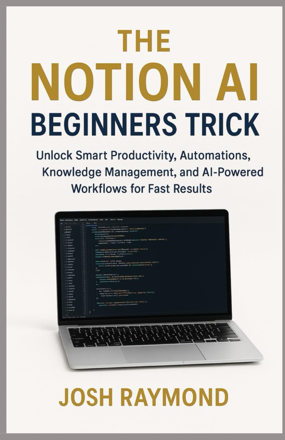 The NOTION AI Beginners Trick: Unlock Smart Productivity, Automations, Knowledge Management, and AI-Powered Workflows for Fast Results