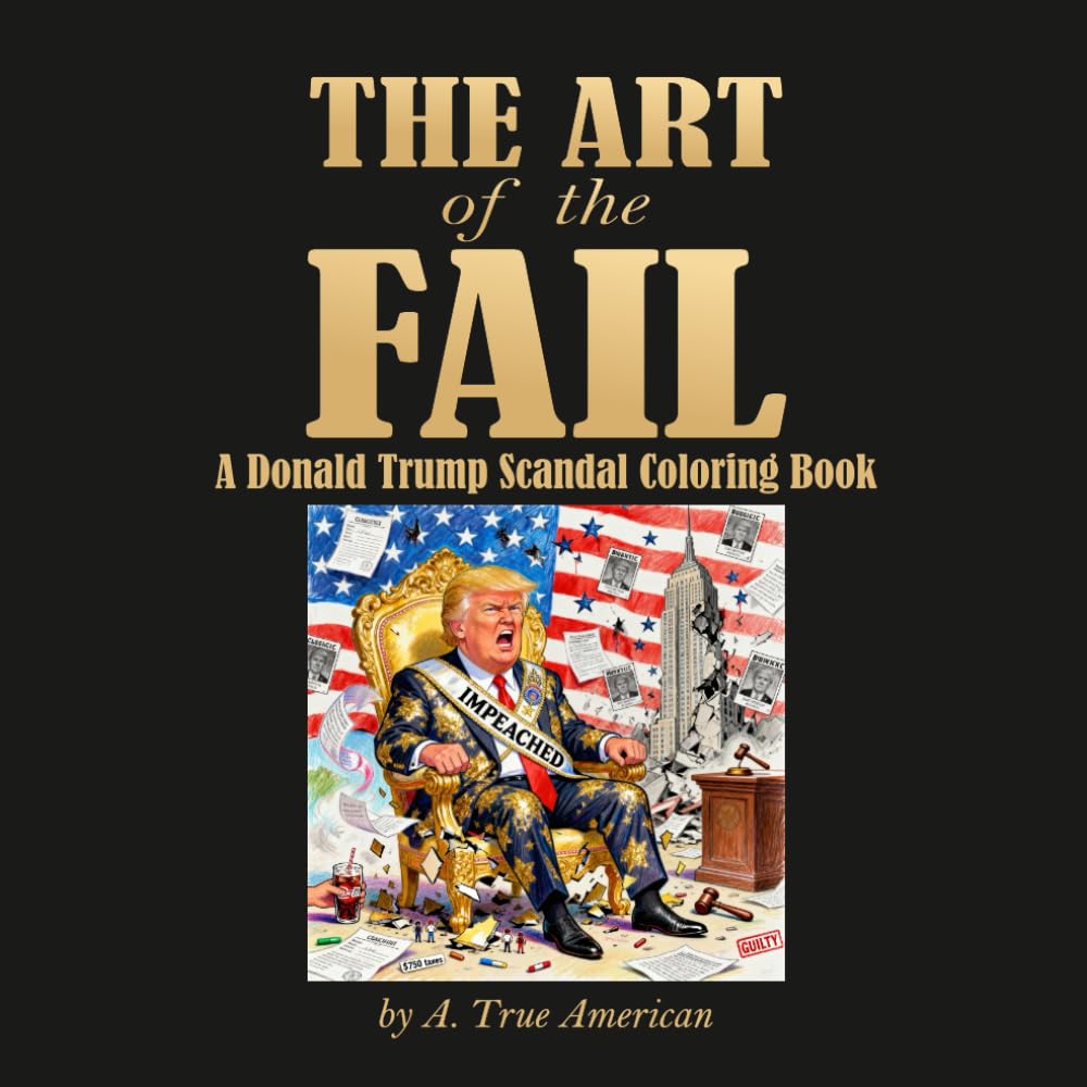 The Art of the Fail: A Donald Trump Scandal Coloring Book