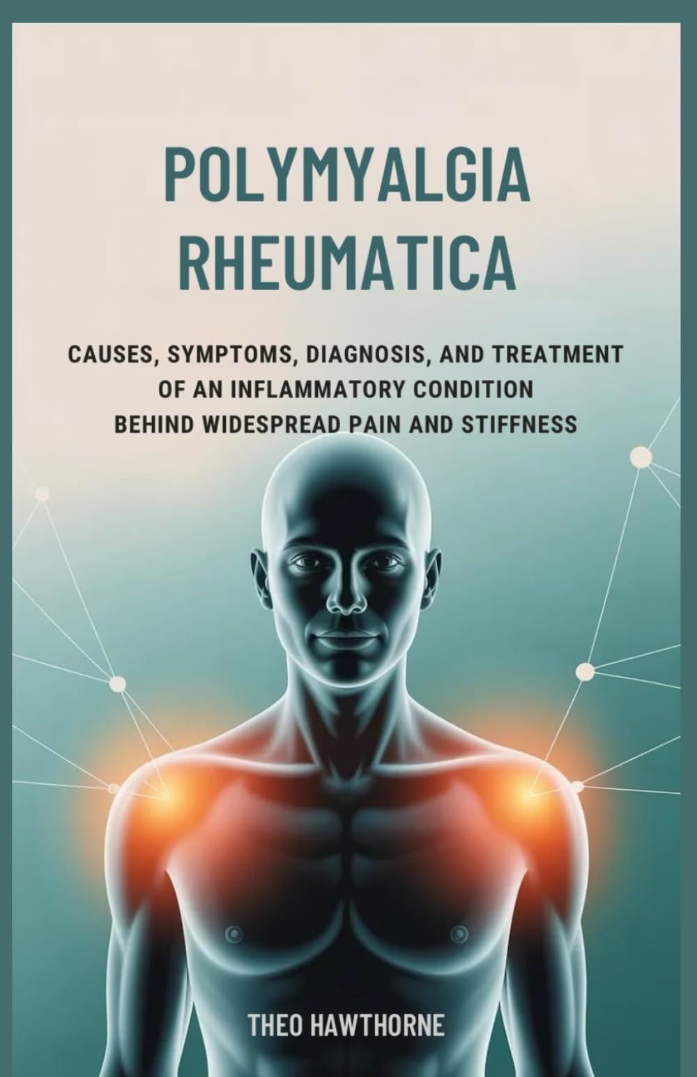 Polymyalgia Rheumatica: Causes, Symptoms, Diagnosis, and Treatment of an Inflammatory Condition Behind Widespread Pain and Stiffness