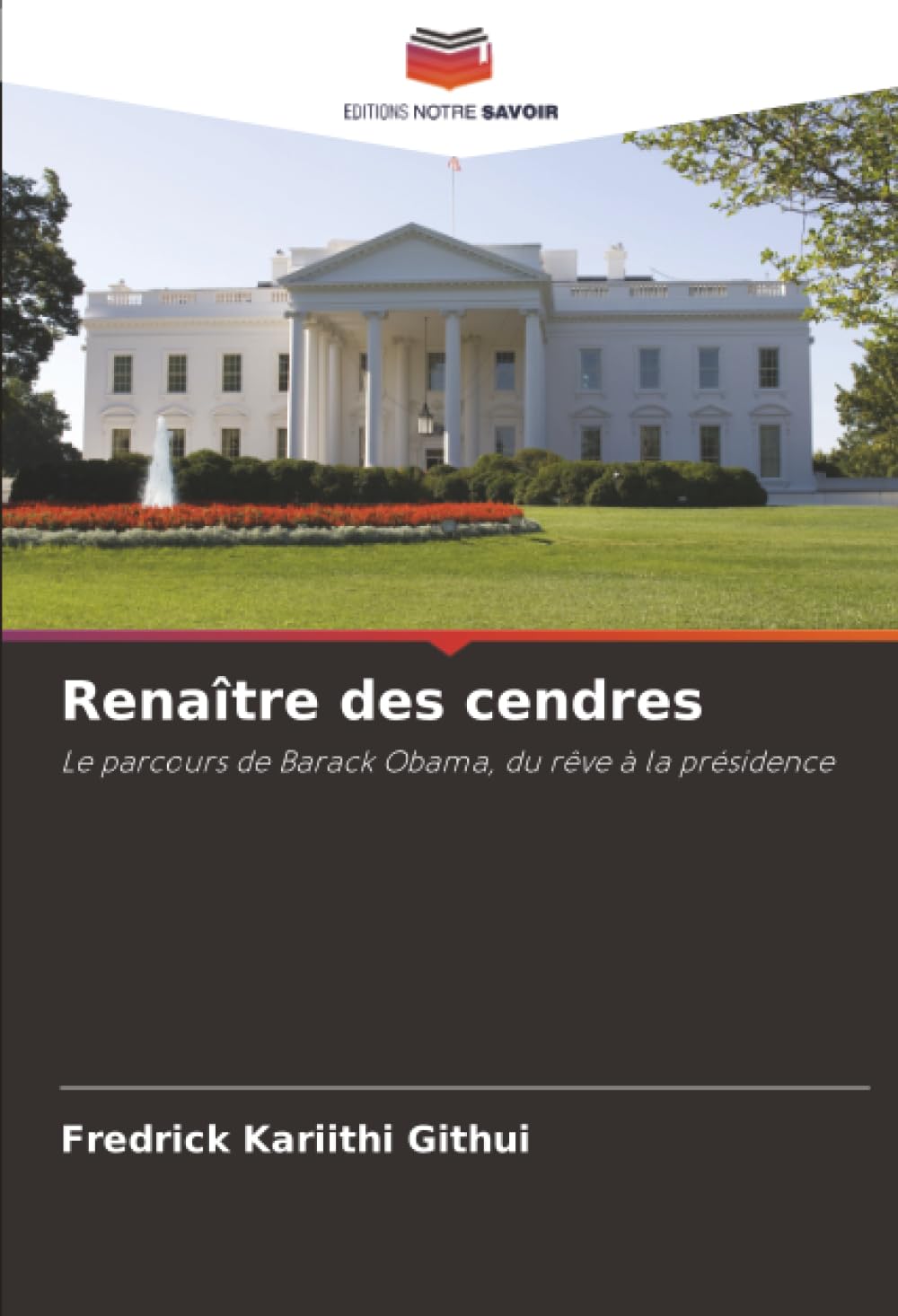 Renaître des cendres: Le parcours de Barack Obama, du rêve à la présidence