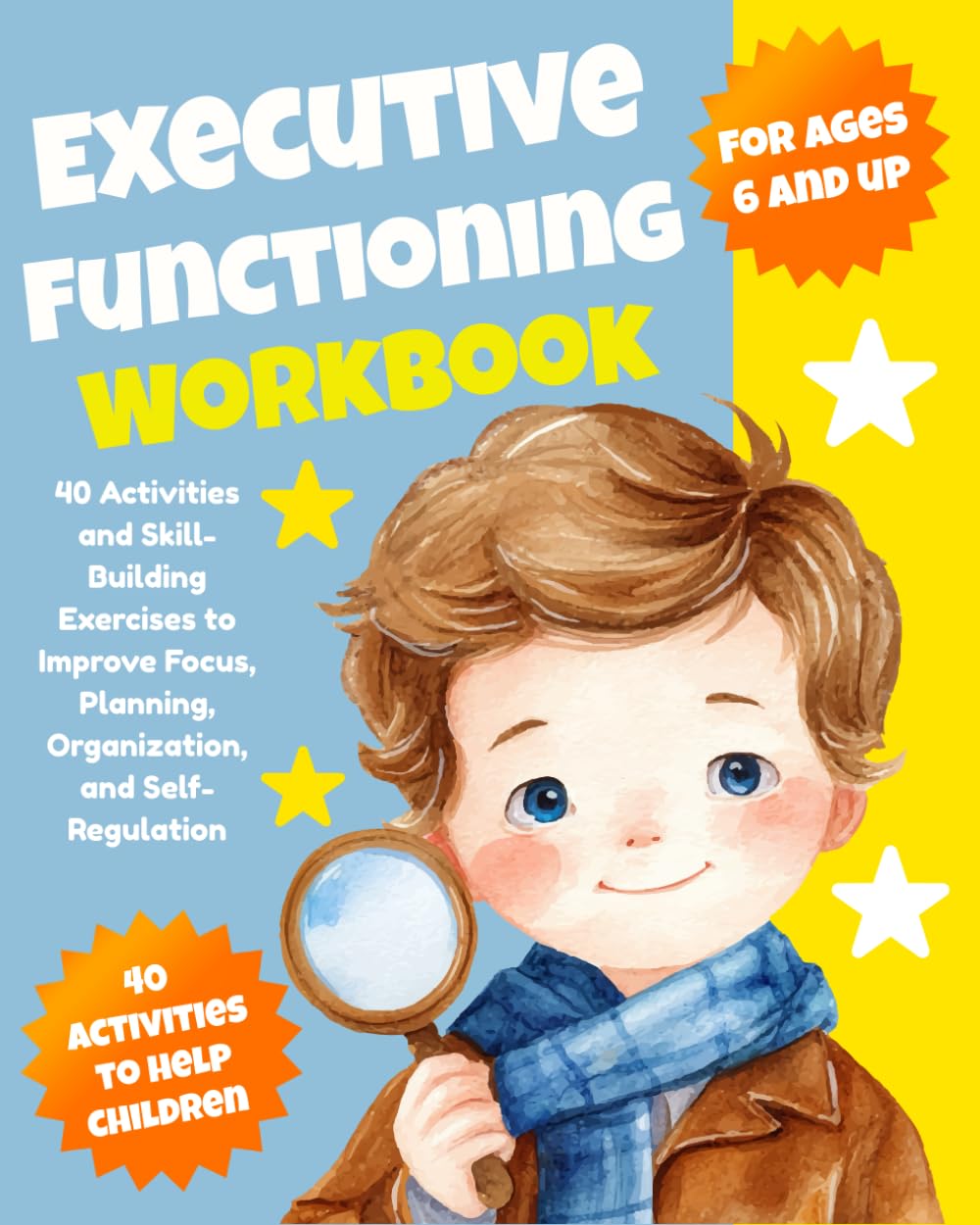 Executive Functioning Workbook for Kids: 40 Activities and Skill-Building Exercises to Improve Focus, Planning, Organization, and Self-Regulation