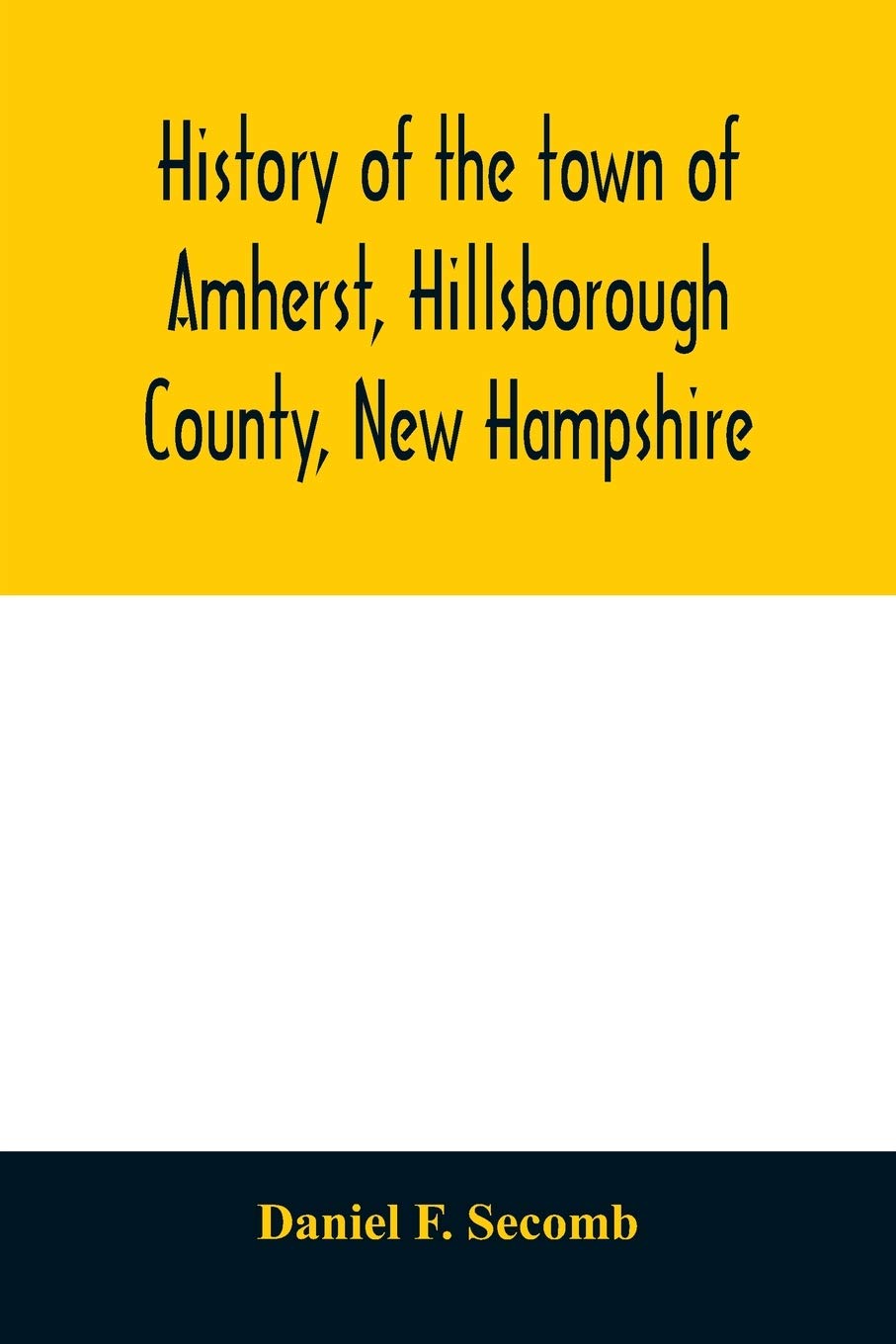 History of the town of Amherst, Hillsborough County, New Hampshire: (first known as Narraganset township number three, and subsequently as Souhegan ... court of the province of Massachusetts Bay,