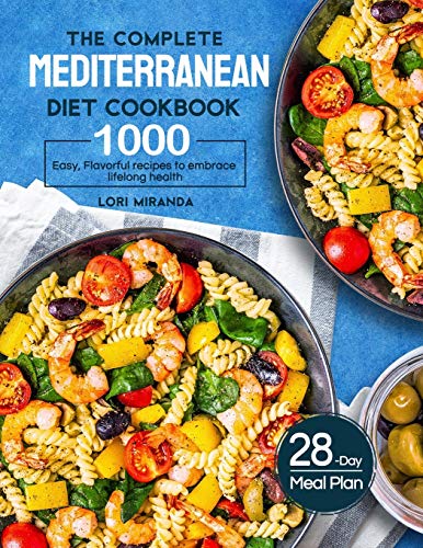 The Complete Mediterranean Diet Cookbook: 1000 Easy, Flavorful recipes to embrace lifelong health｜A 28-day meal plan with daily healthy lifestyle tips and reminders