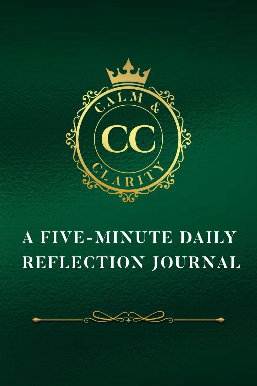 Calm and Clarity: A Five-Minute Daily Reflection Journal