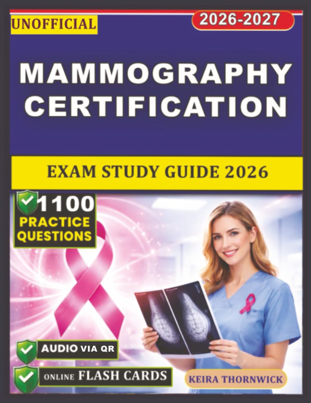 Unofficial Mammography Certification Exam Study Guide 2026-2027: Core Concepts in Breast Imaging, Screening Protocols, Image Evaluation, and 1100 Exam-Style Practice Questions and Expert Rationales