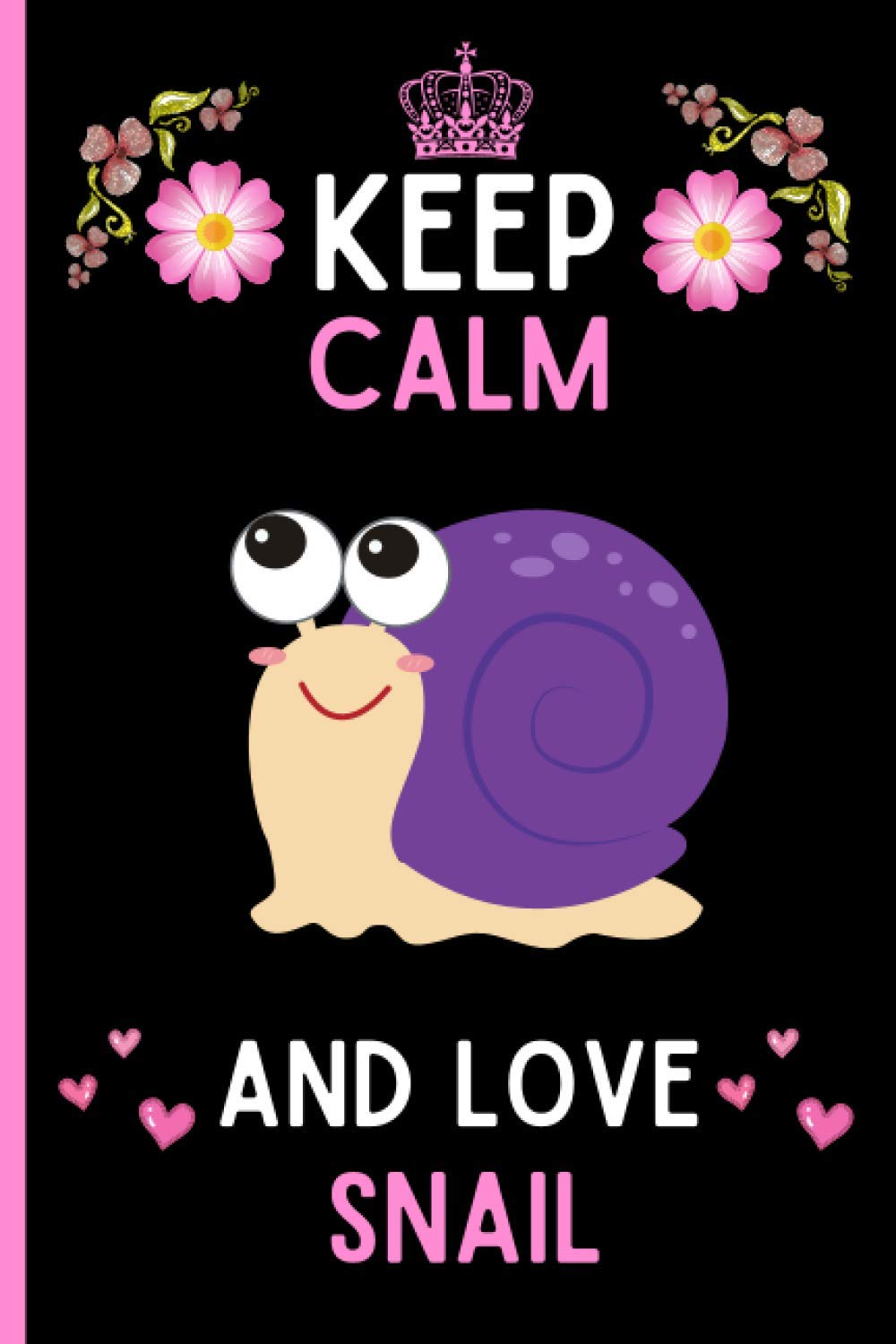 Keep Calm And Love Snail: Cute And Funny Snail Notebook Journal For Girls, Boys, Teenagers. Perfect Birthday And Thanksgiving Gift Idea For Snail Lovers. Blank Lined Snail Notebook Journal.