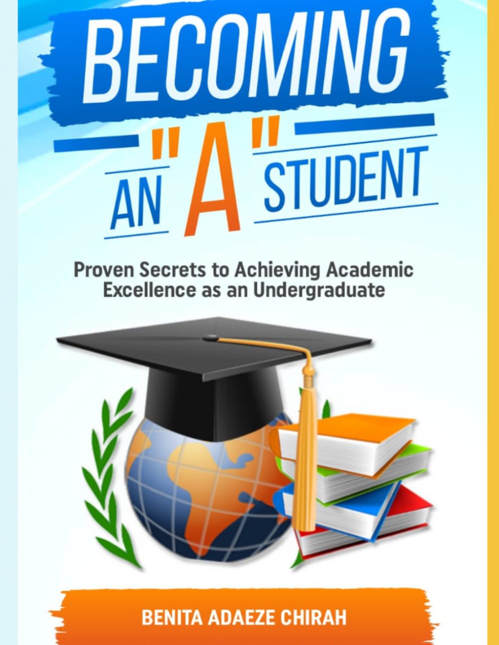 Becoming An "A" Student: Proven Secrets to Achieving Academic Excellence as an Undergraduate