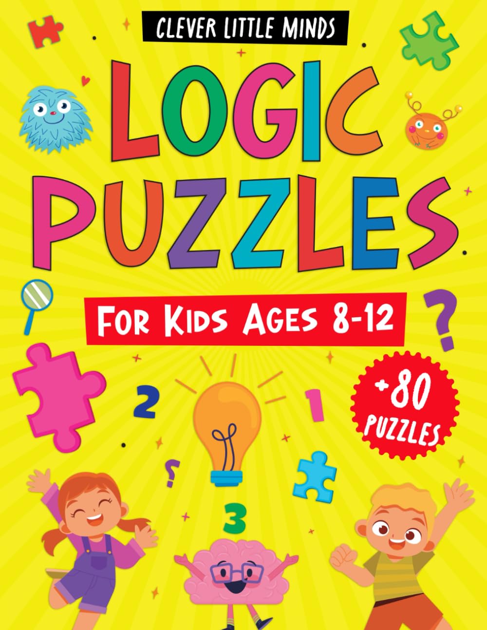 Logic Puzzles For Kids Ages 8-12: A Variety Of Over 80 Brain Teasers And Logical Thinking Activities For Clever Little Minds - The Ultimate Brain Games Activity Book Paperback – June 30, 2024