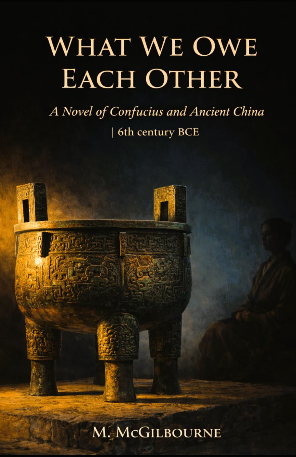 What We Owe Each Other: A Novel of Confucius and Ancient China | 6th century BCE (BEYOND HIS STORY WE STAND)