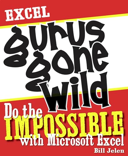 Excel Gurus Gone Wild: Do the IMPOSSIBLE with Microsoft Excel view 2