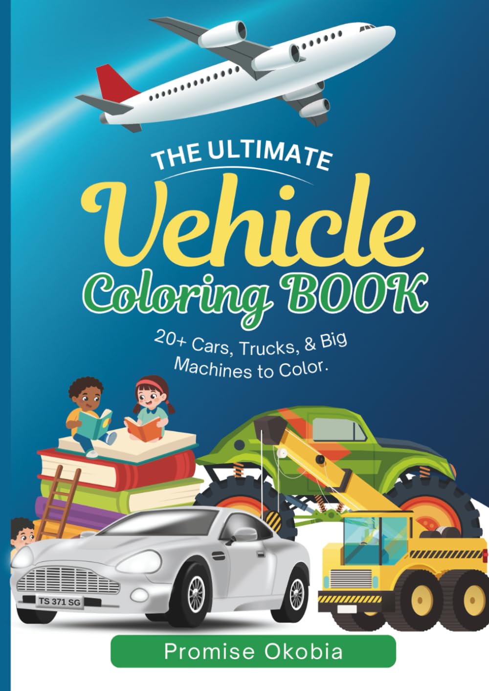 The Ultimate Vehicle Coloring Book: 20+ Cars, Trucks, & Big Machines to Color.