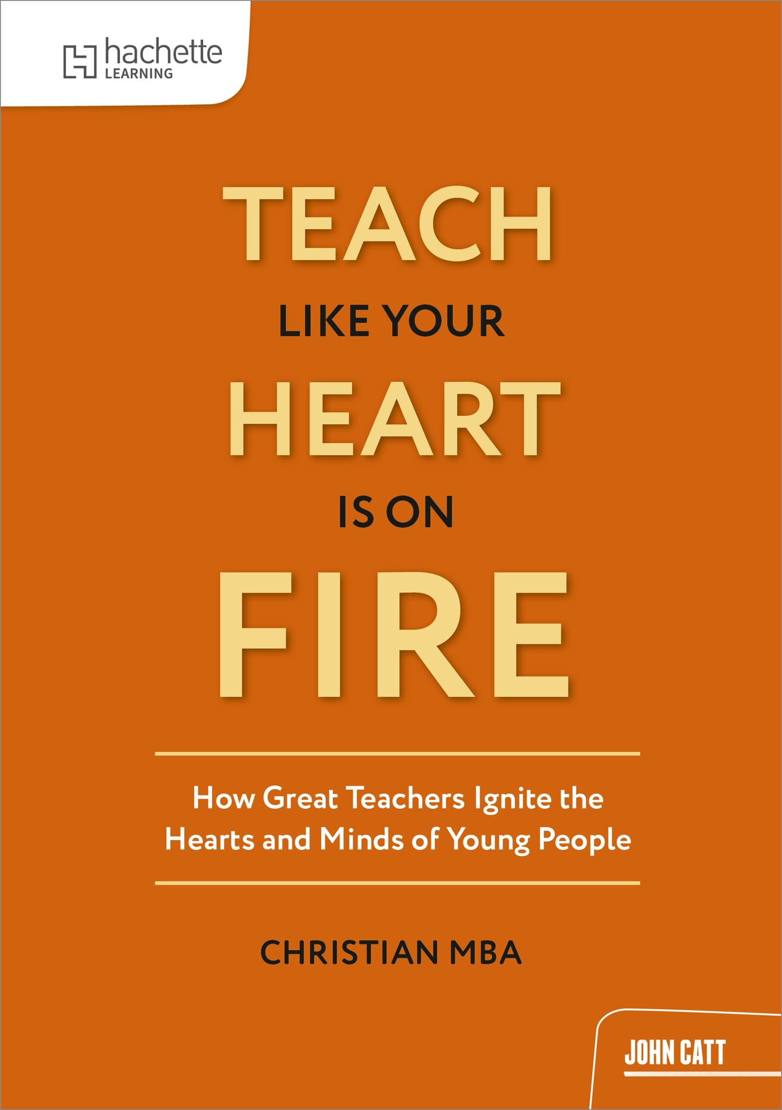 Teach Like Your Heart is on Fire by Christian Mba (Paperback Book)