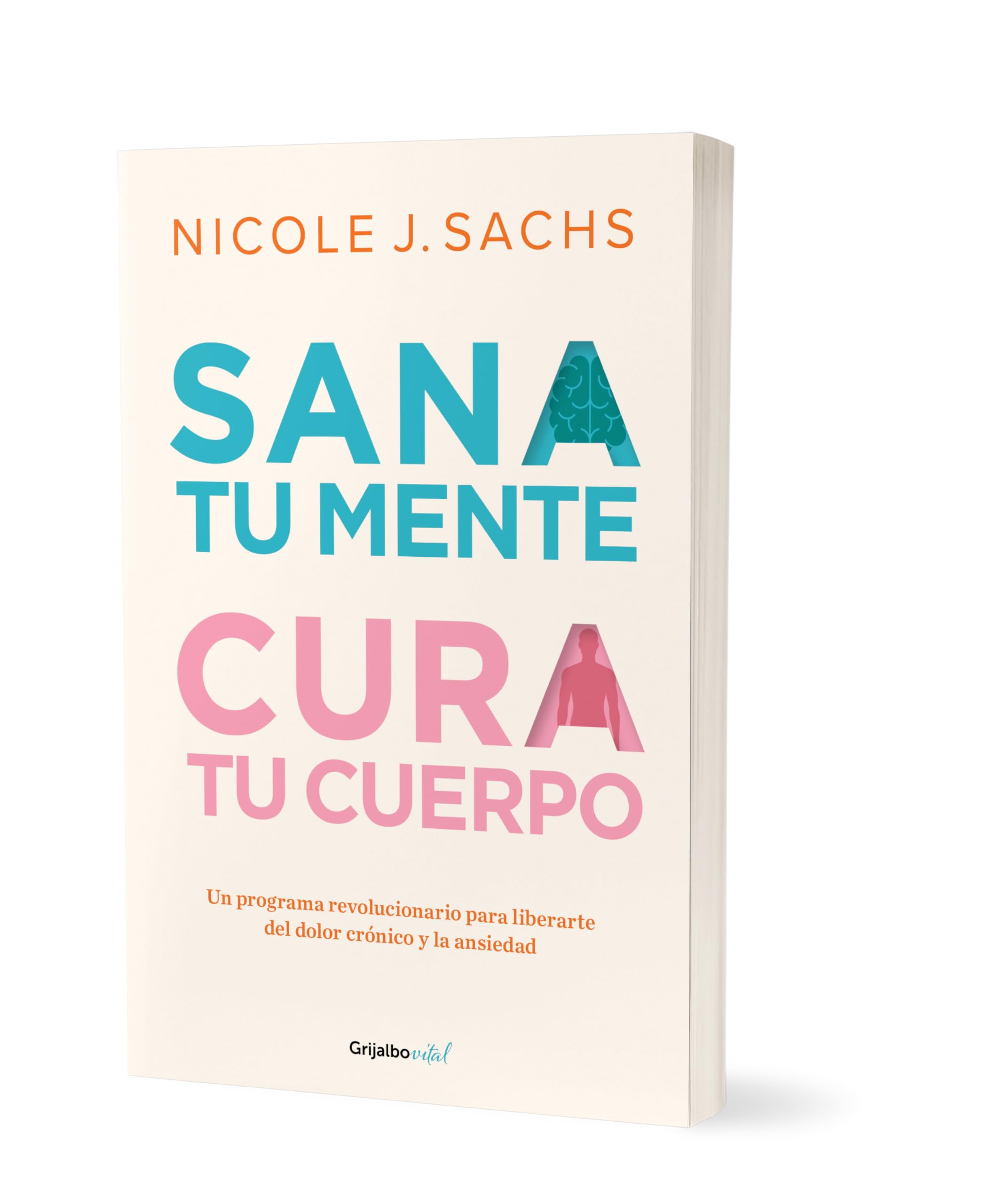 Sana tu mente, cura tu cuerpo. Un programa revolucionario para liberarte del dolor crónico y la ansiedad / Mind Your Body: Un Programa Revolucionario ... Ansiedad/ a Revolutionary Program to Release