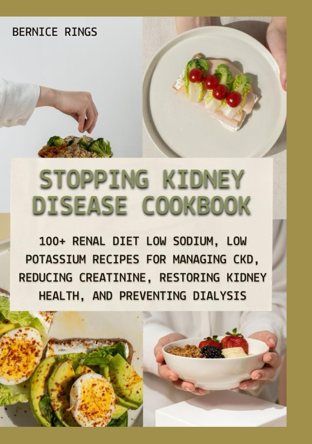Stopping Kidney Disease Cookbook: 100+ Renal Diet Low Sodium, Low Potassium Recipes for Managing CKD, Reducing Creatinine, Restoring Kidney Health, and Preventing Dialysis