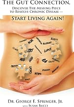 The Gut Connection: Discover the Missing Piece to Resolve Chronic Disease – START LIVING AGAIN!