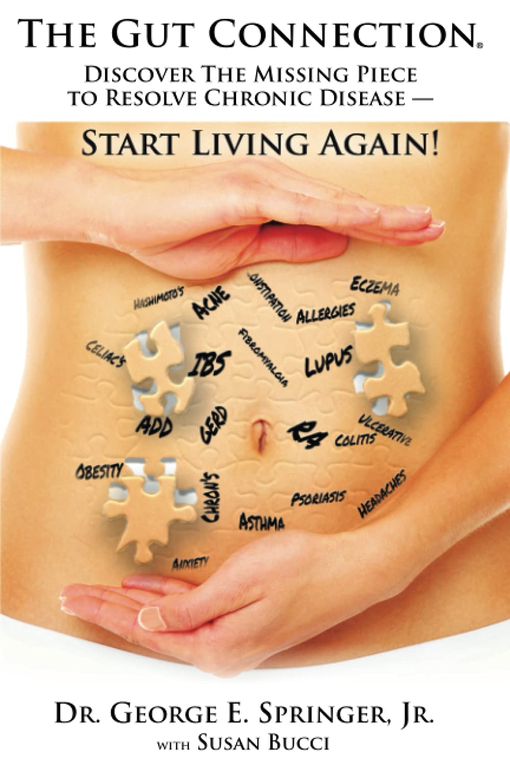 The Gut Connection: Discover the Missing Piece to Resolve Chronic Disease – START LIVING AGAIN!